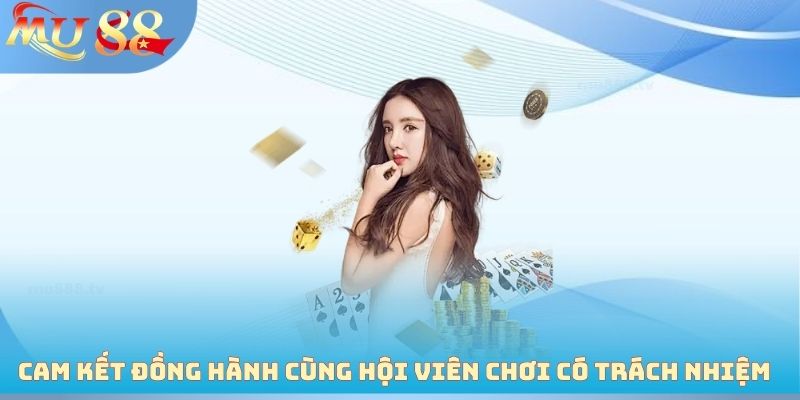 Cam kết đồng hành cùng hội viên chơi có trách nhiệm