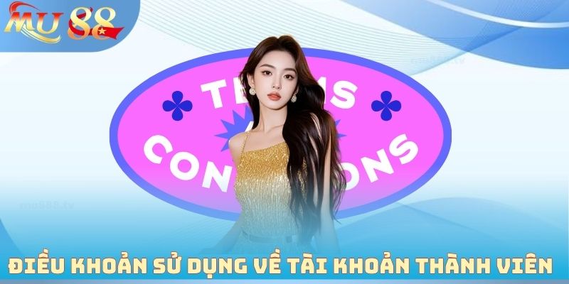 Điều khoản sử dụng về tài khoản thành viên 2026