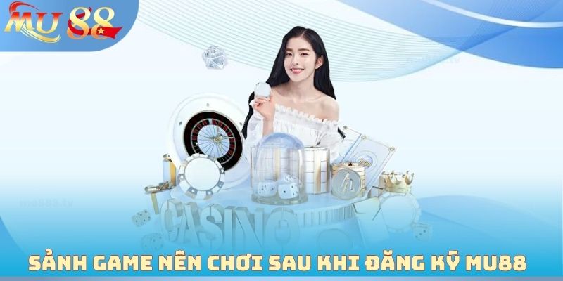 Sảnh Game nên chơi sau khi đăng ký MU88