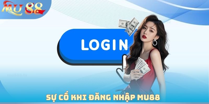 Sự cố khi đăng nhập MU88