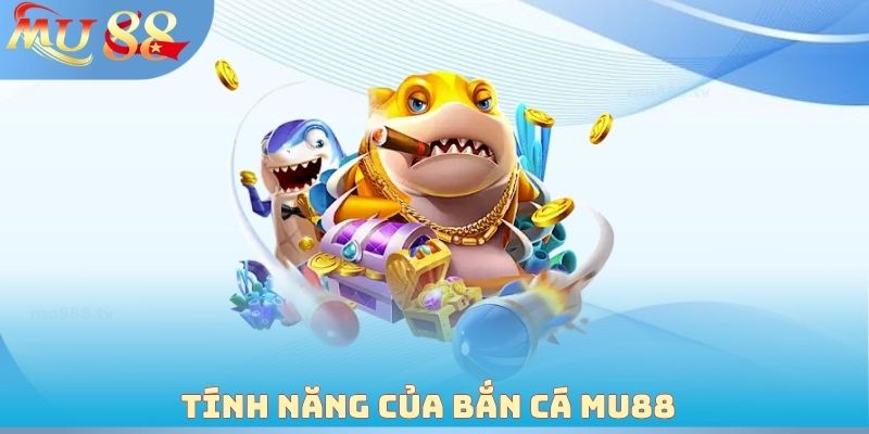 Tính năng của bắn cá MU88