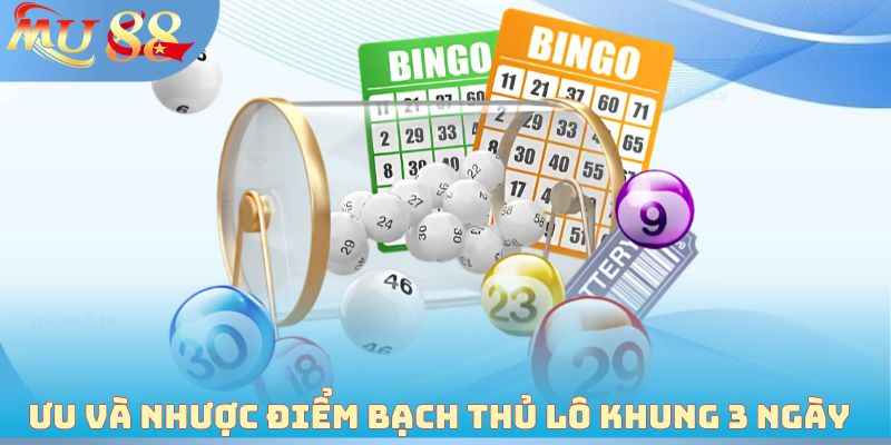 Ưu và nhược điểm bạch thủ lô khung 3 ngày